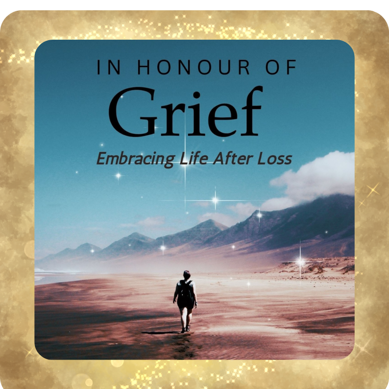 In Honour of Grief: Embracing Life After Loss