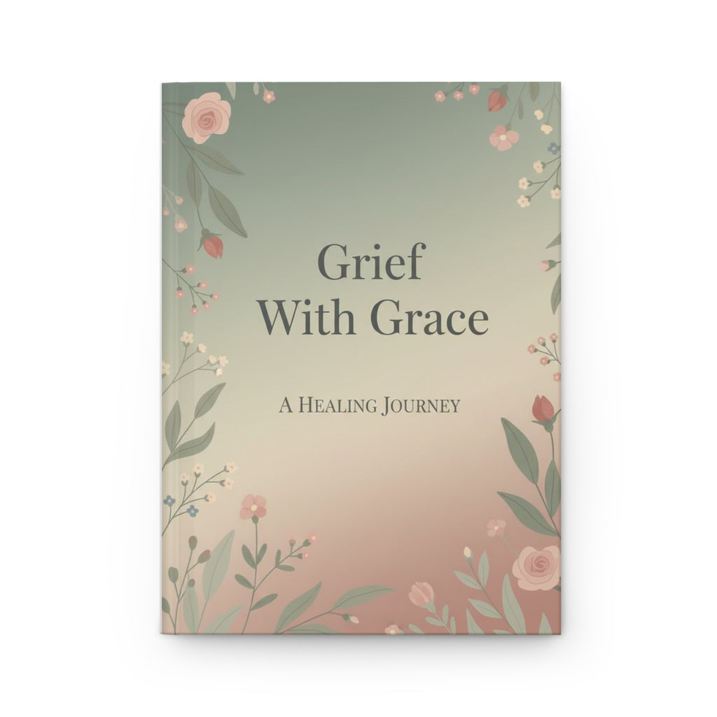 Grief With Grace Hardcover Journal — A Healing Journey Guided Notebook